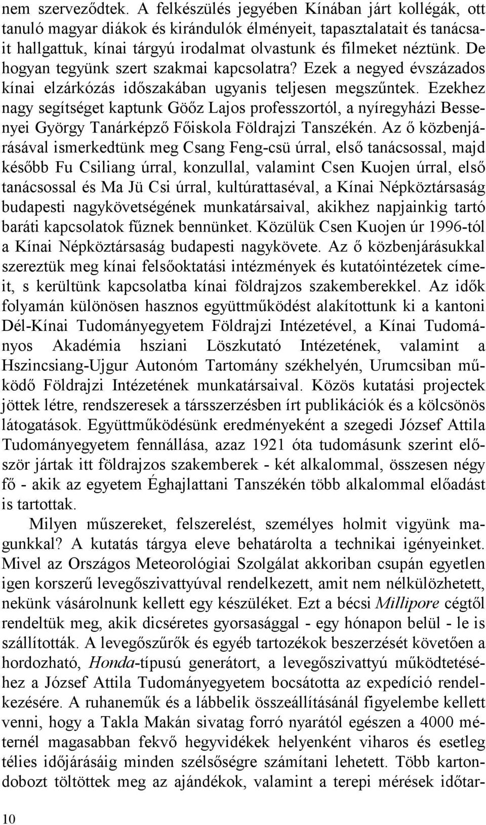 De hogyan tegyünk szert szakmai kapcsolatra? Ezek a negyed évszázados kínai elzárkózás időszakában ugyanis teljesen megszűntek.