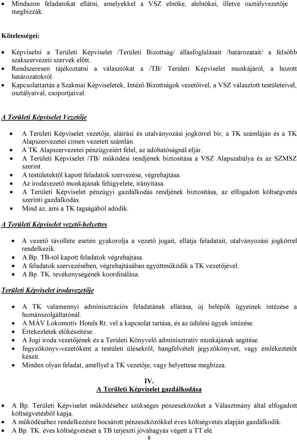 Rendszeresen tájékoztatni a választókat a /TB/ Területi Képviselet munkájáról, a hozott határozatokról.