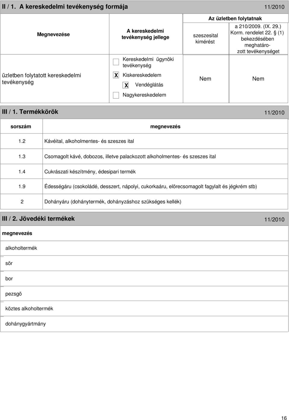 2 Kávéital, alkoholmentes- és szeszes ital 1.3 Csomagolt kávé, dobozos, illetve palackozott alkoholmentes- és szeszes ital 1.4 Cukrászati készítmény, édesipari termék 1.