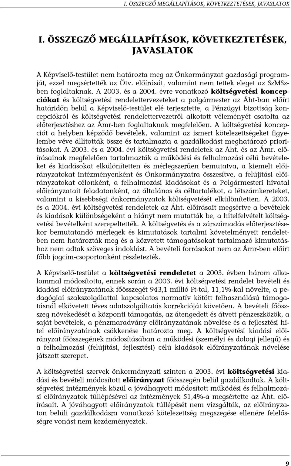 előírását, valamint nem tettek eleget az SzMSzben foglaltaknak. A 2003. és a 2004.