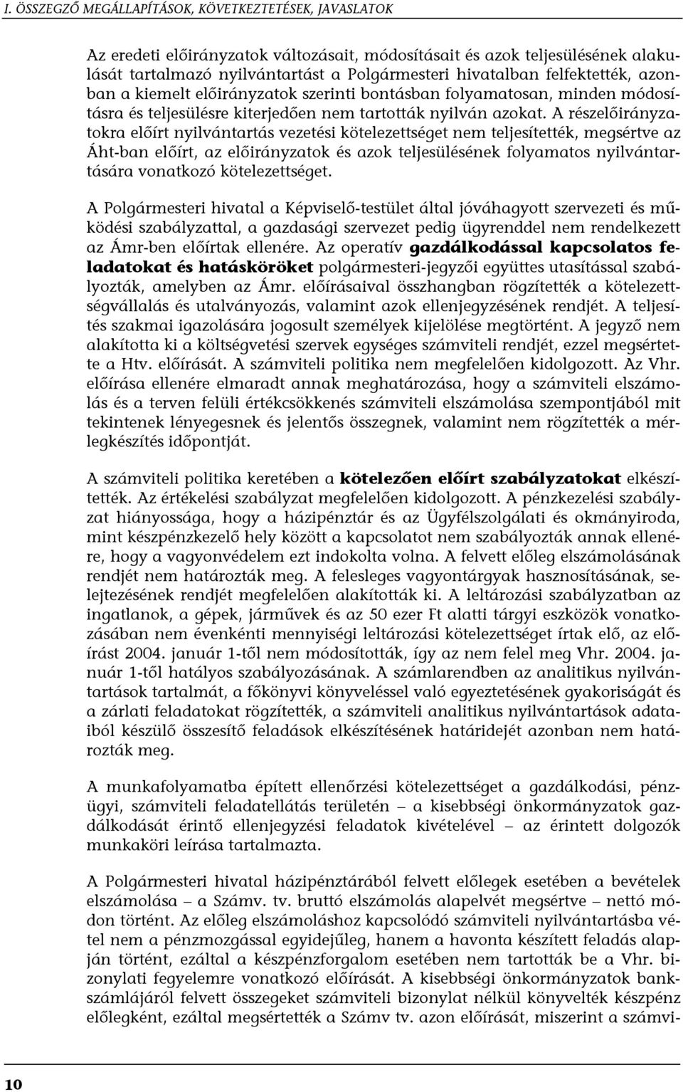 A részelőirányzatokra előírt nyilvántartás vezetési kötelezettséget nem teljesítették, megsértve az Áht-ban előírt, az előirányzatok és azok teljesülésének folyamatos nyilvántartására vonatkozó