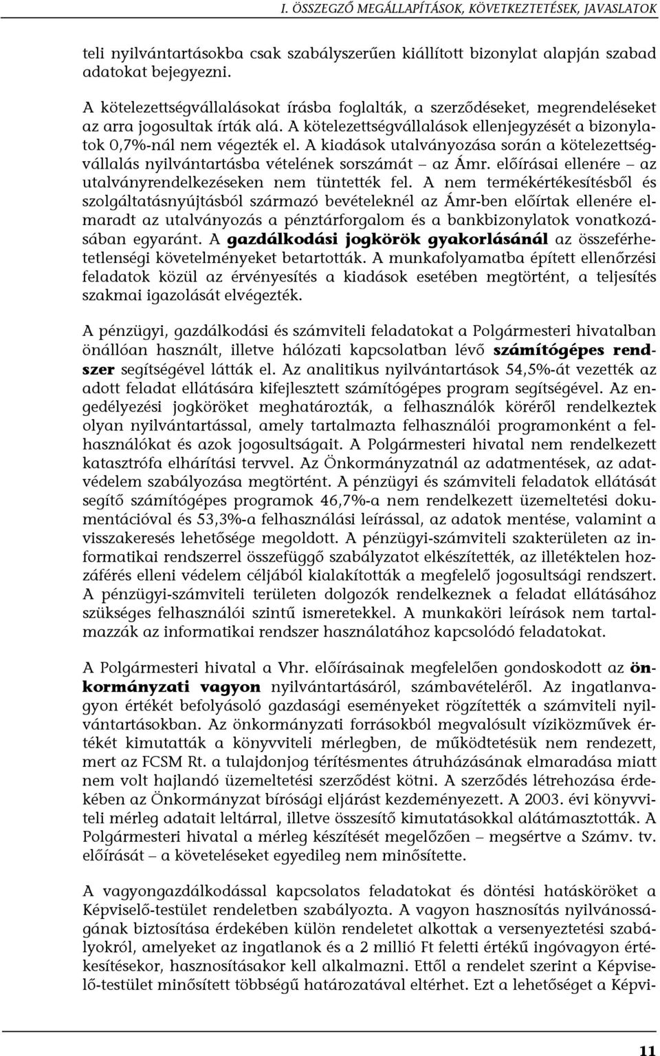 A kiadások utalványozása során a kötelezettségvállalás nyilvántartásba vételének sorszámát az Ámr. előírásai ellenére az utalványrendelkezéseken nem tüntették fel.