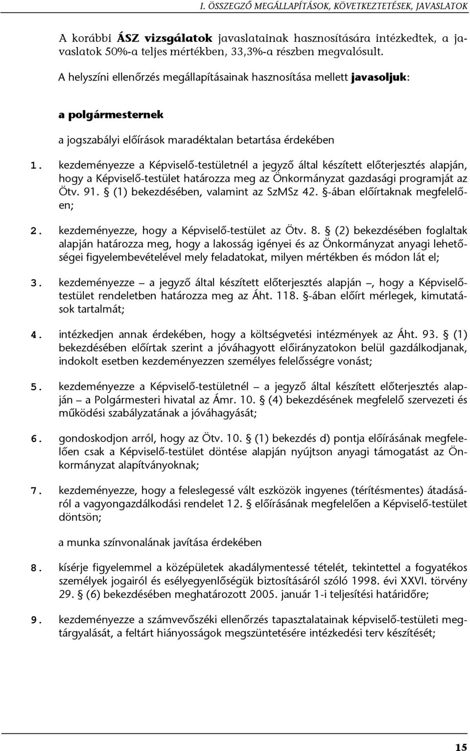 kezdeményezze a Képviselő-testületnél a jegyző által készített előterjesztés alapján, hogy a Képviselő-testület határozza meg az Önkormányzat gazdasági programját az Ötv. 91.