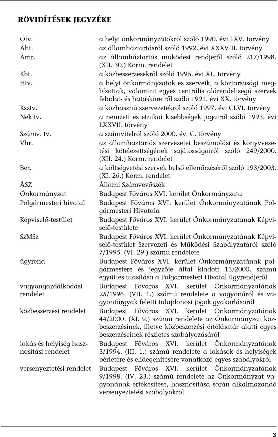 a helyi önkormányzatok és szerveik, a köztársasági megbízottak, valamint egyes centrális alárendeltségű szervek feladat- és hatásköreiről szóló 1991. évi XX. törvény Ksztv.