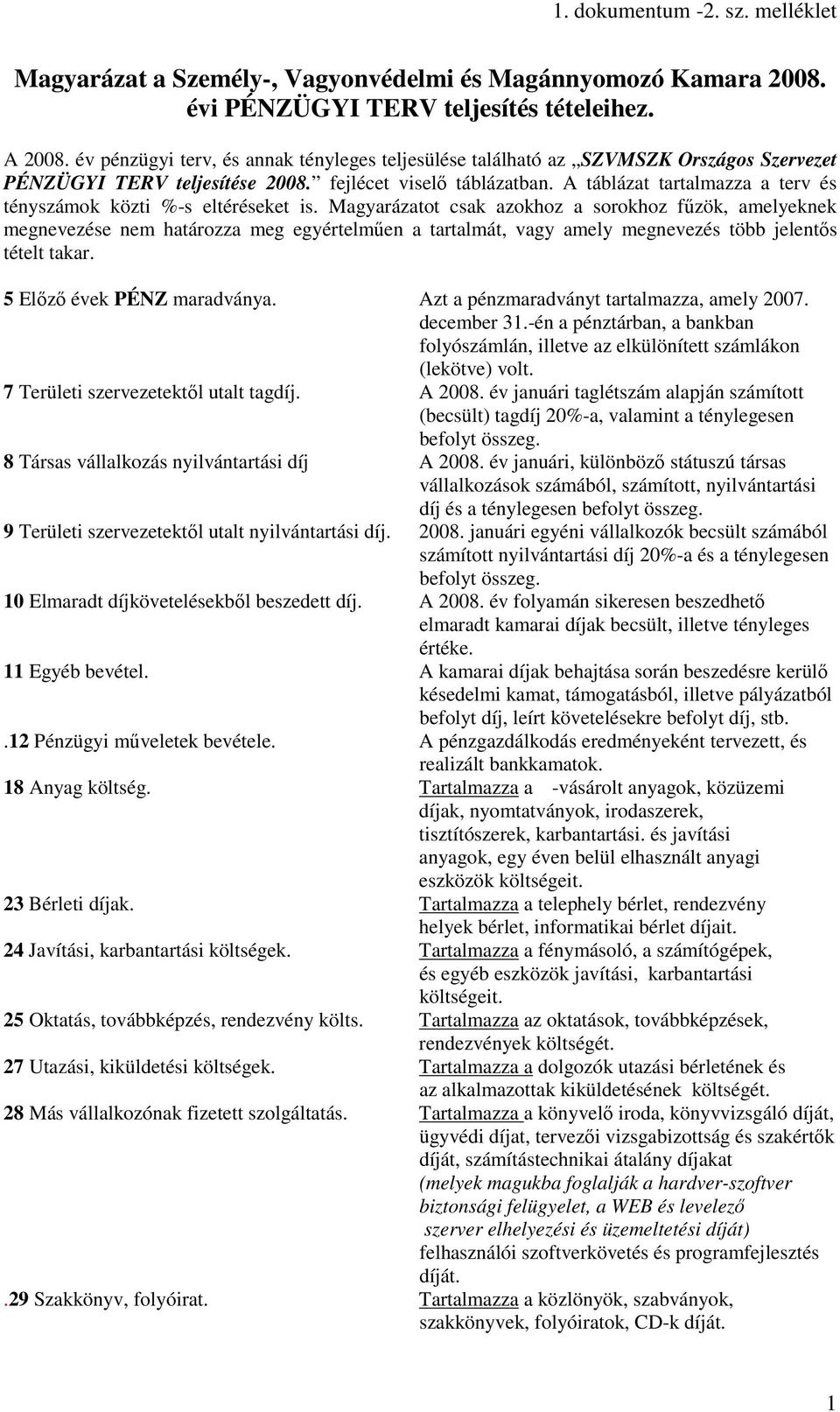 A táblázat tartalmazza a terv és tényszámok közti %-s eltéréseket is.