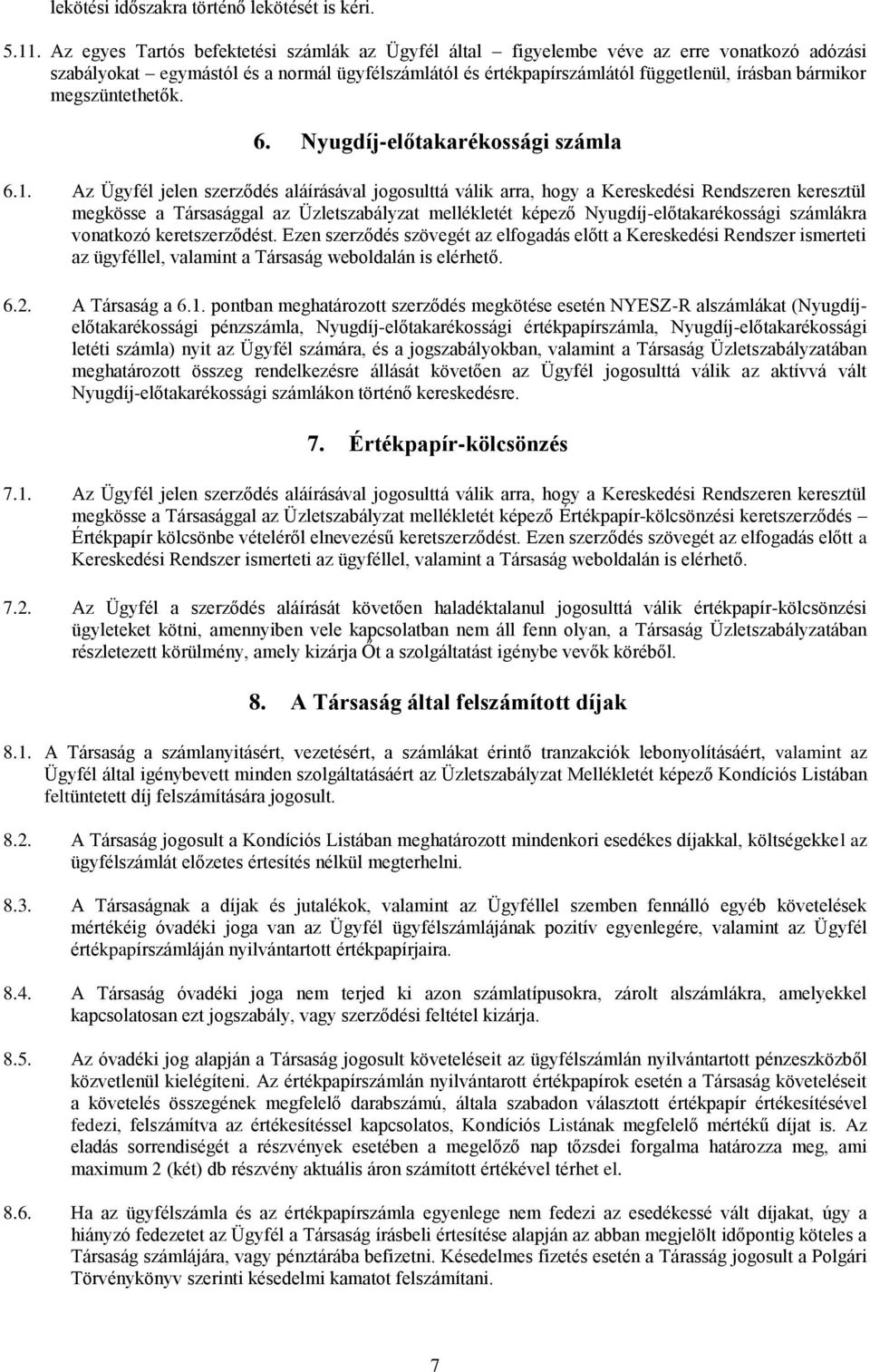 megszüntethetők. 6. Nyugdíj-előtakarékossági számla 6.1.