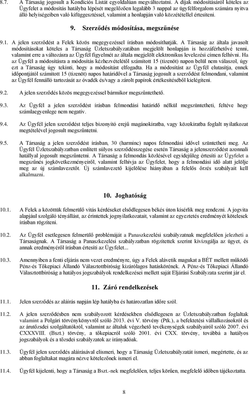 közzététellel értesíteni. 9. Szerződés módosítása, megszűnése 9.1. A jelen szerződést a Felek közös megegyezéssel írásban módosíthatják.