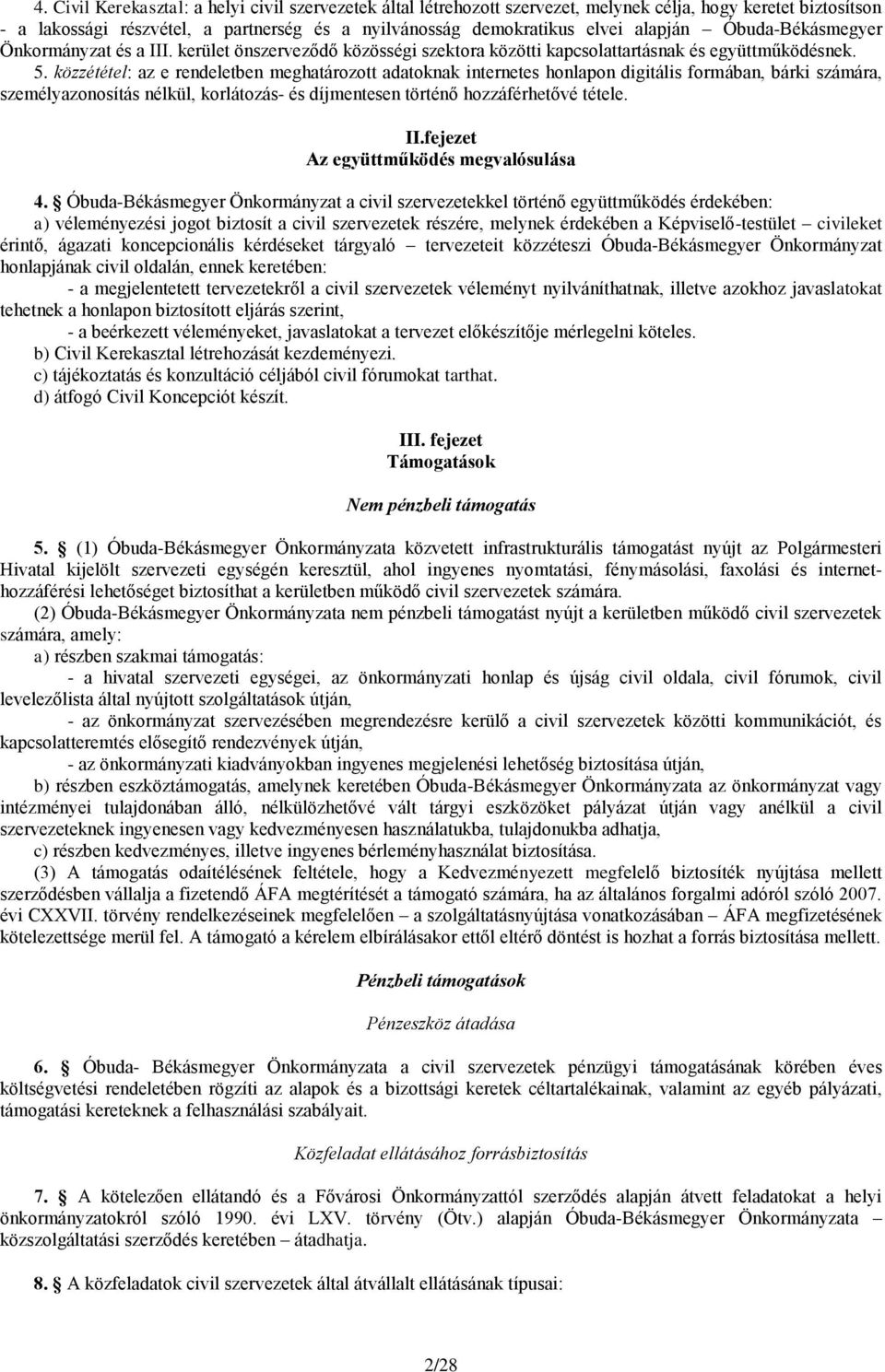 közzététel: az e rendeletben meghatározott adatoknak internetes honlapon digitális formában, bárki számára, személyazonosítás nélkül, korlátozás- és díjmentesen történő hozzáférhetővé tétele. II.