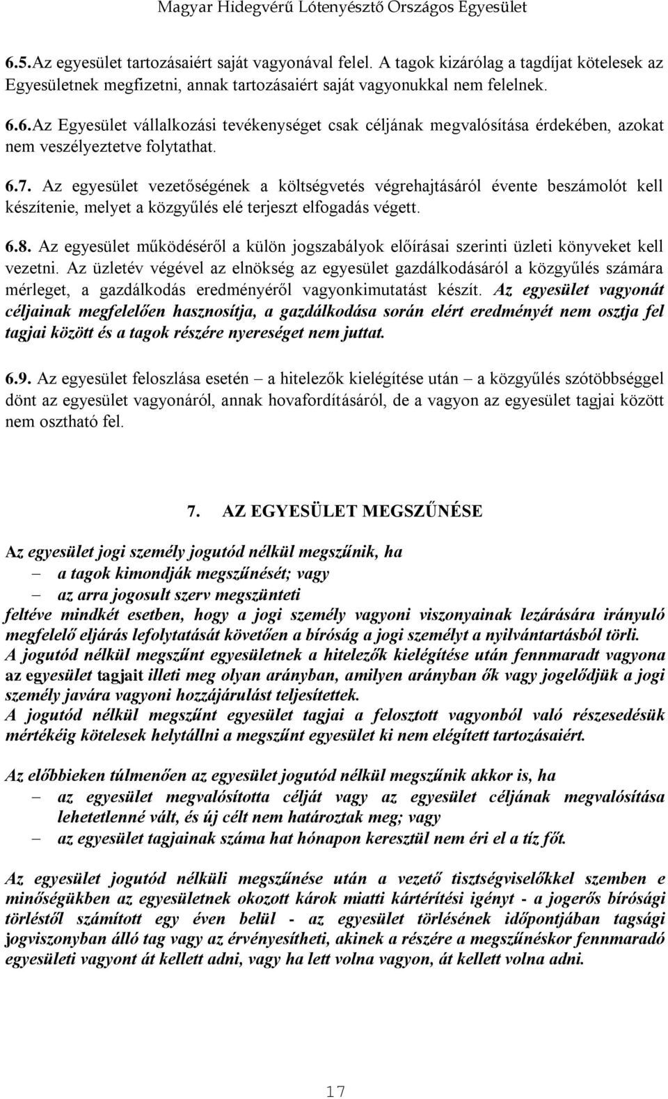 Az egyesület működéséről a külön jogszabályok előírásai szerinti üzleti könyveket kell vezetni.