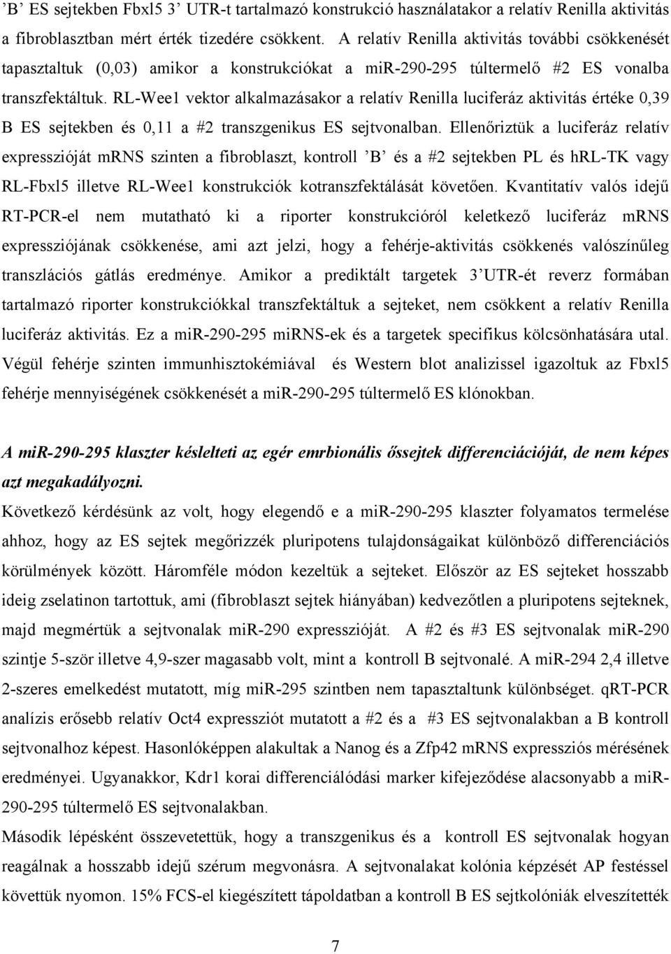 RL-Wee1 vektor alkalmazásakor a relatív Renilla luciferáz aktivitás értéke 0,39 B ES sejtekben és 0,11 a #2 transzgenikus ES sejtvonalban.