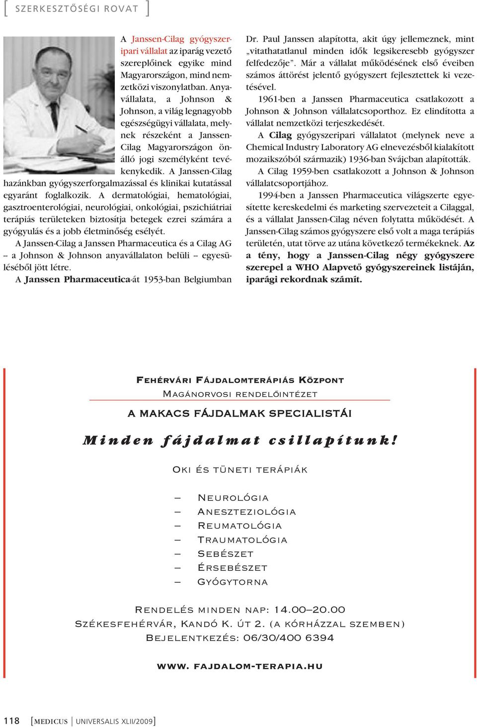 A Janssen-Cilag hazánkban gyógyszerforgalmazással és klinikai kutatással egyaránt foglalkozik.