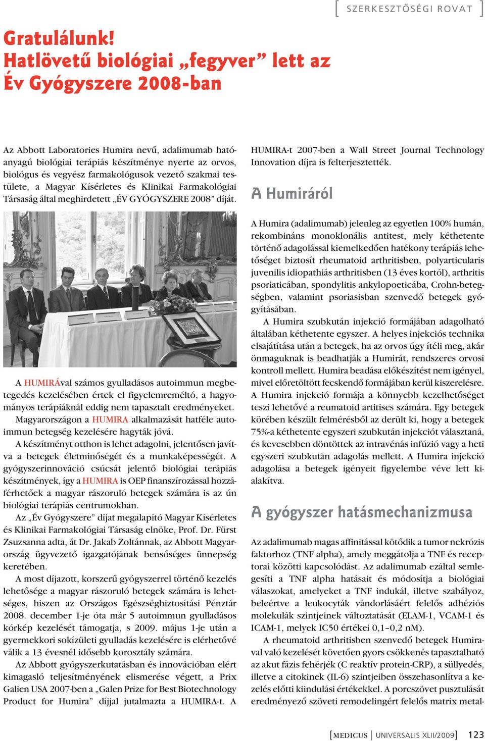 farmakológusok vezetô szakmai tes - tülete, a Magyar Kísérletes és Klinikai Farmakológiai Társaság által meghirdetett ÉV GYÓGYSZERE 2008 díját.