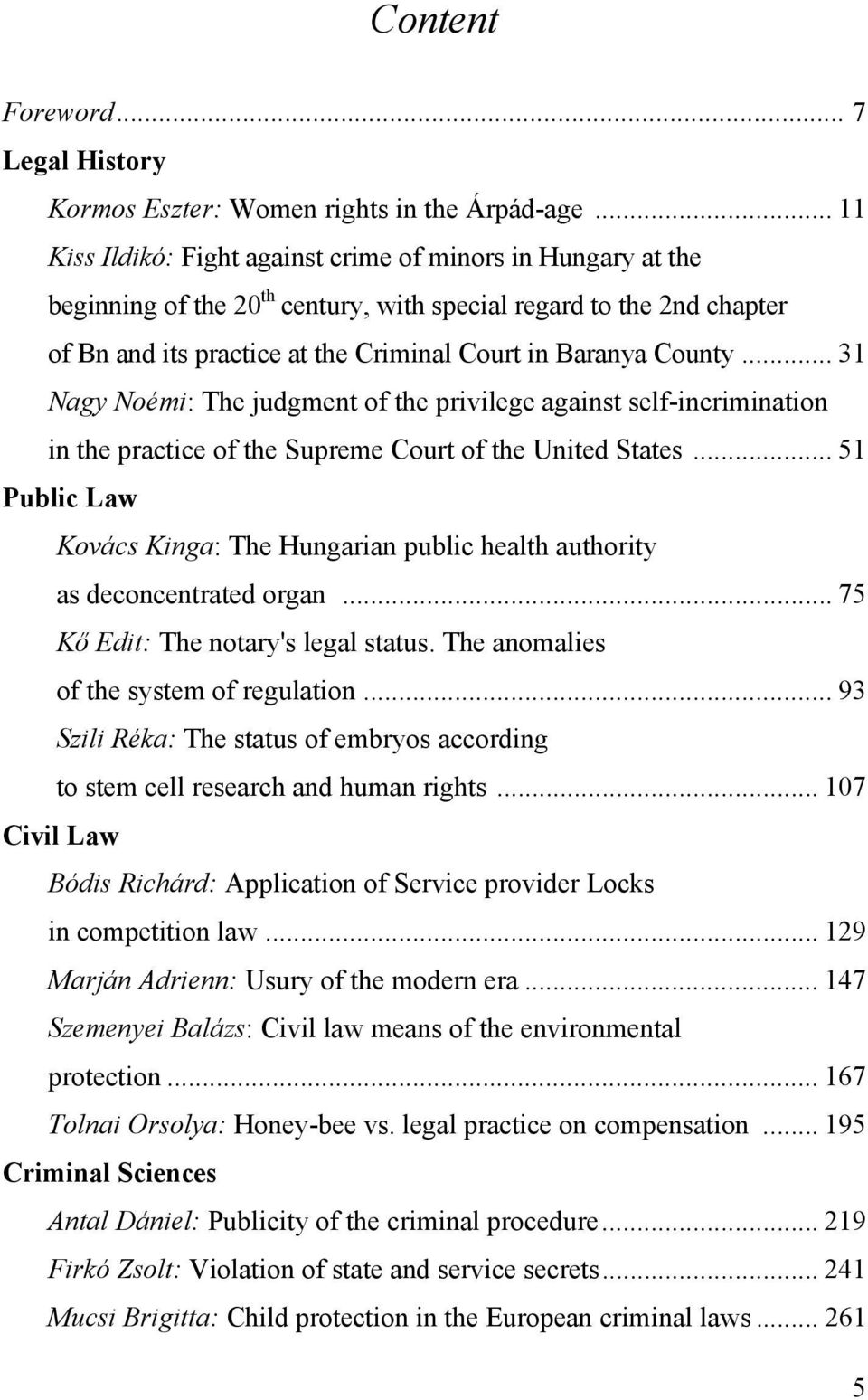 .. 31 Nagy Noémi: The judgment of the privilege against self-incrimination in the practice of the Supreme Court of the United States.