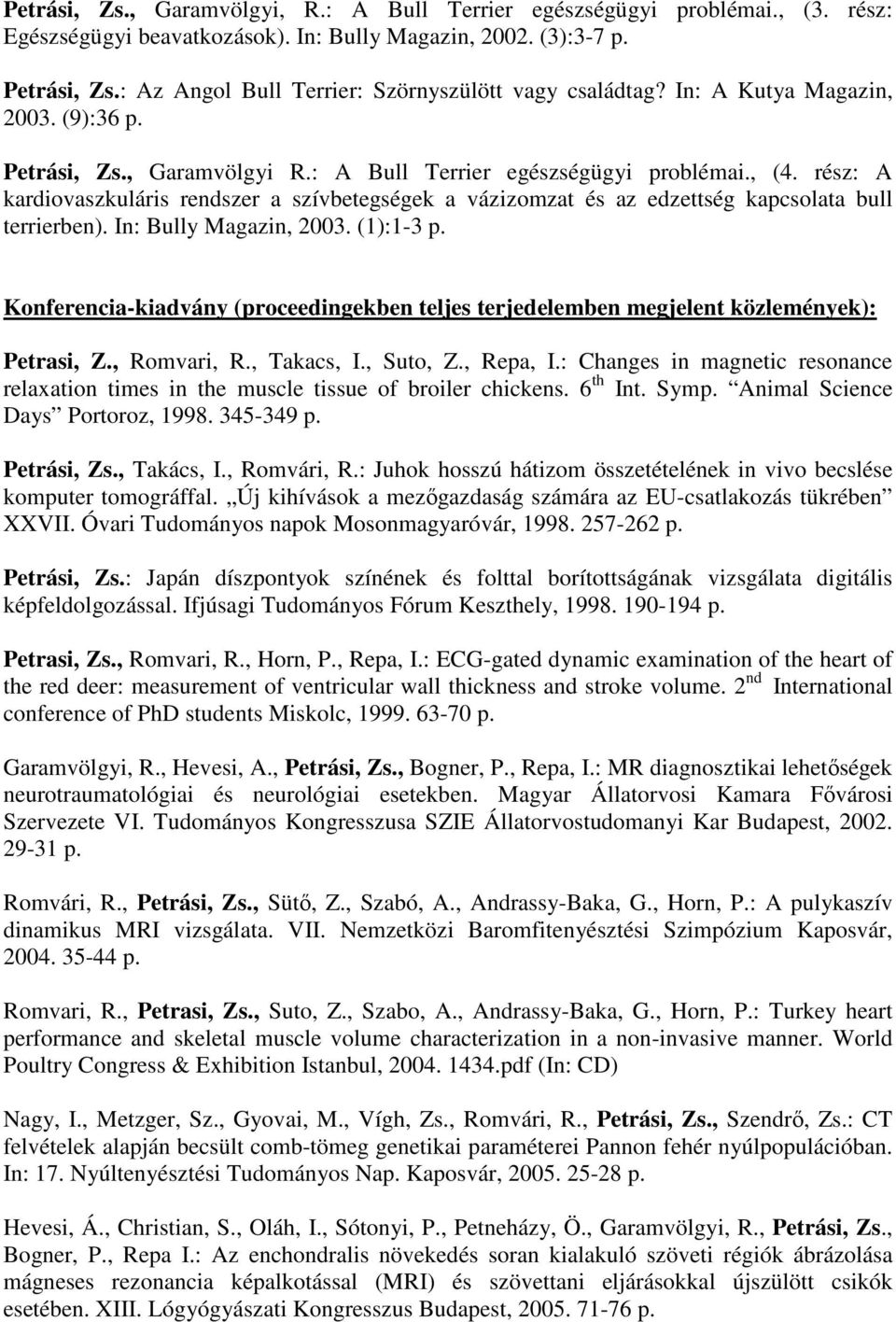 rész: A kardiovaszkuláris rendszer a szívbetegségek a vázizomzat és az edzettség kapcsolata bull terrierben). In: Bully Magazin, 2003. (1):1-3 p.