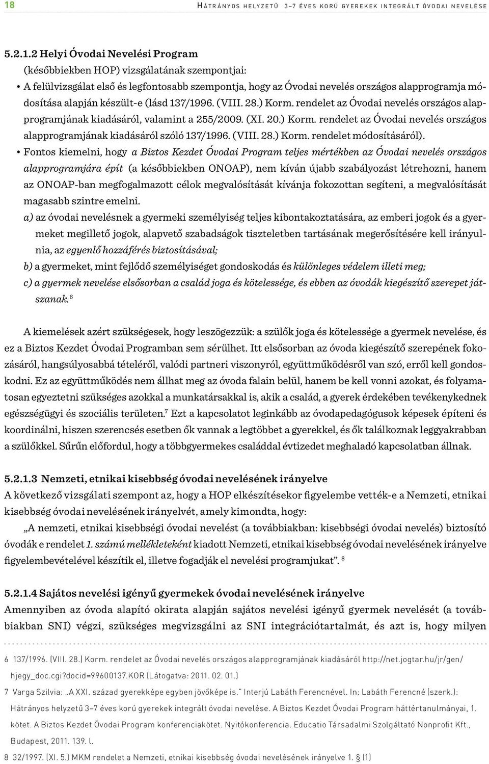 rendelet az Óvodai nevelés országos alapprogramjának kiadásáról, valamint a 255/2009. (XI. 20.) Korm. rendelet az Óvodai nevelés országos alapprogramjának kiadásáról szóló 137/1996. (VIII. 28.) Korm. rendelet módosításáról).