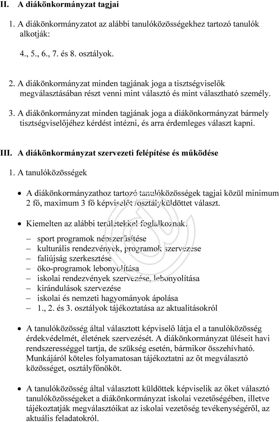 A diákönkormányzat minden tagjának joga a diákönkormányzat bármely tisztségviselőjéhez kérdést intézni, és arra érdemleges választ kapni. III. A diákönkormányzat szervezeti felépítése és működése 1.