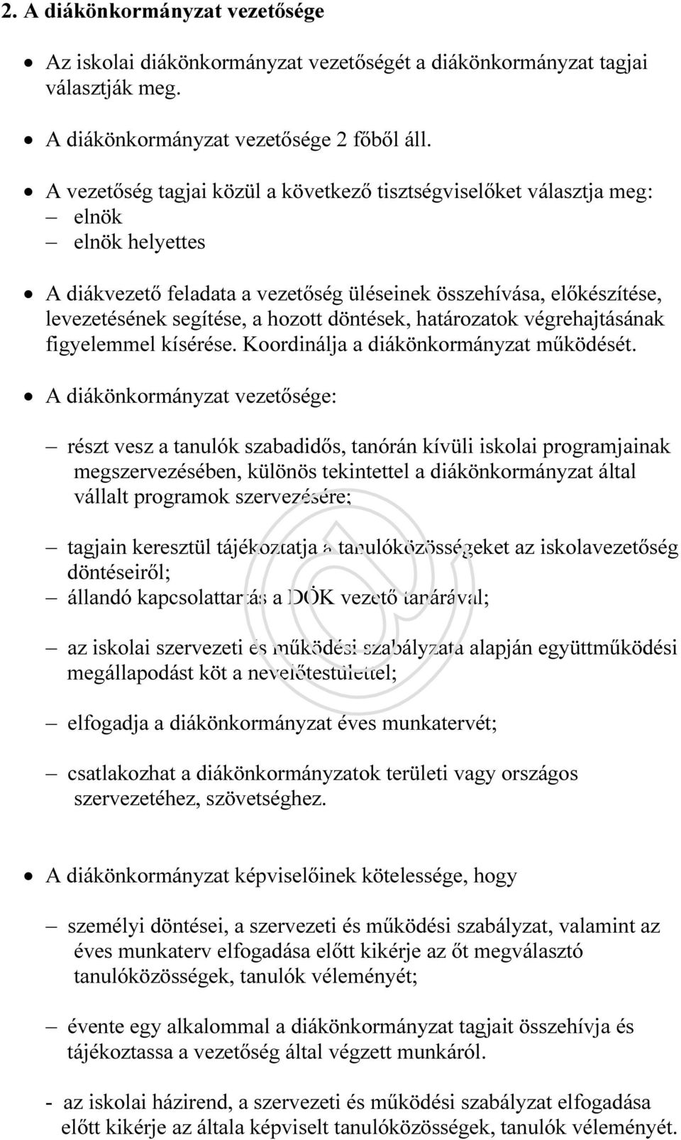 döntések, határozatok végrehajtásának figyelemmel kísérése. Koordinálja a diákönkormányzat működését.