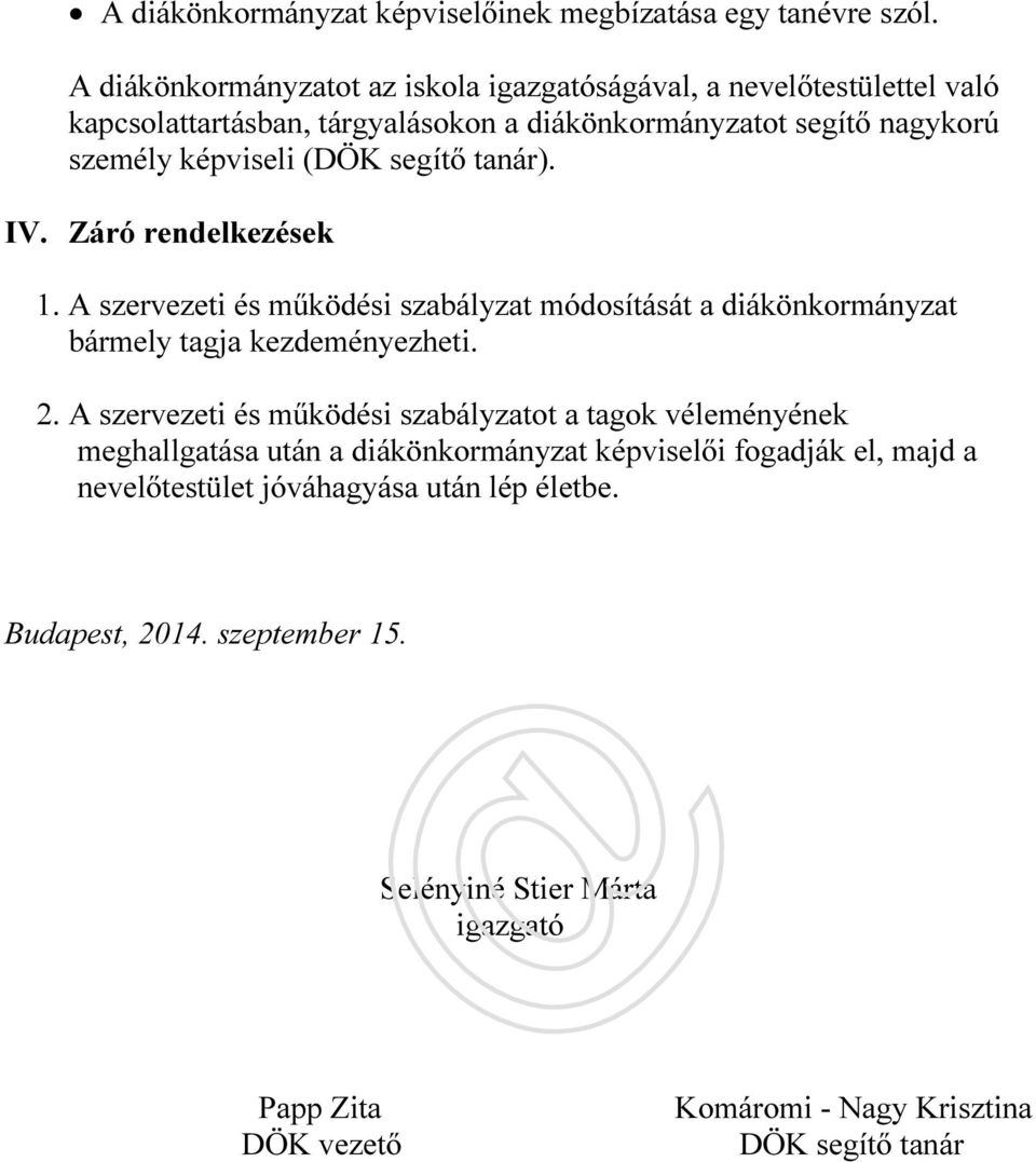 segítő tanár). IV. Záró rendelkezések 1. A szervezeti és működési szabályzat módosítását a diákönkormányzat bármely tagja kezdeményezheti. 2.