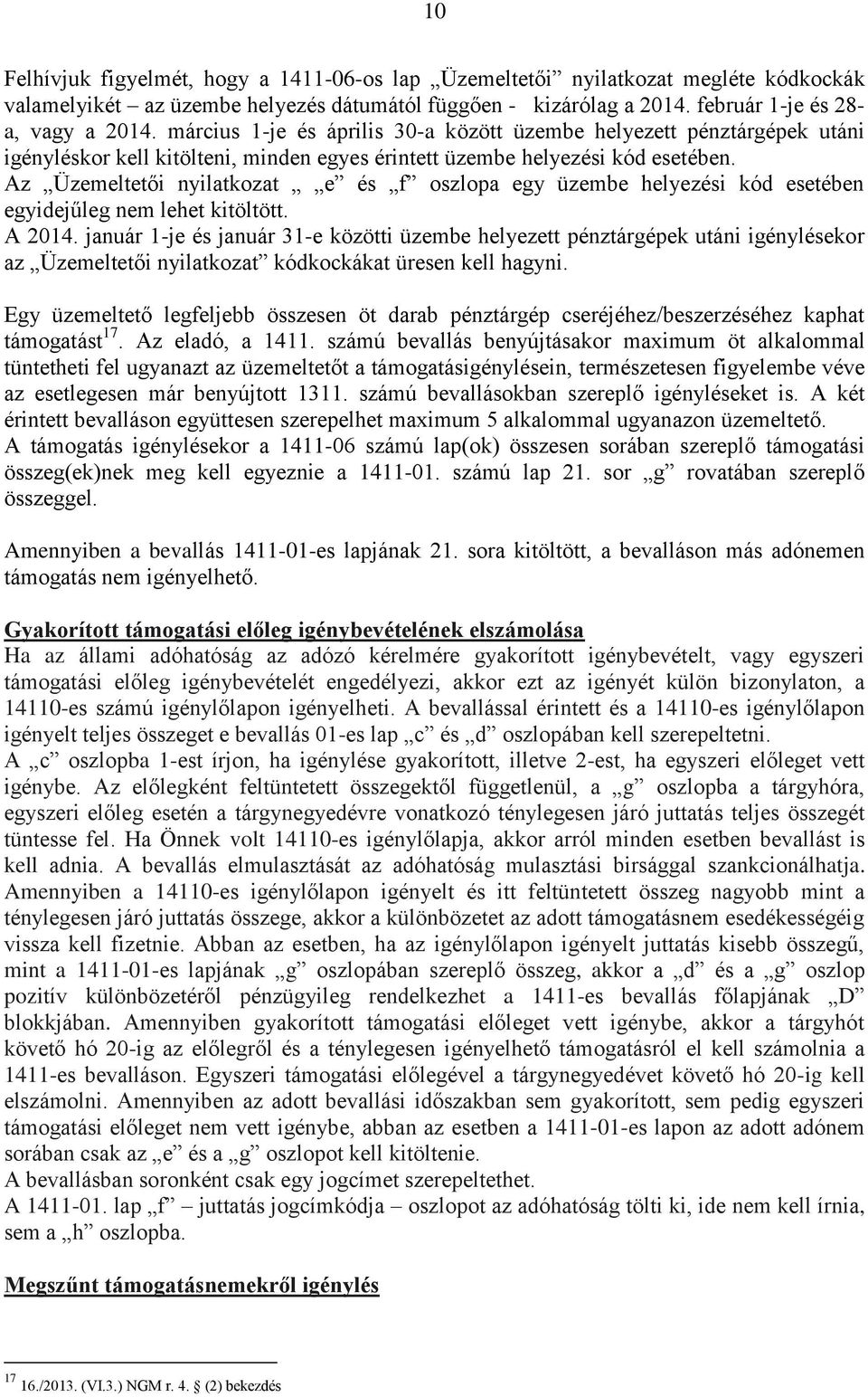 Az Üzemeltetői nyilatkozat e és f oszlopa egy üzembe helyezési kód esetében egyidejűleg nem lehet kitöltött. A 2014.