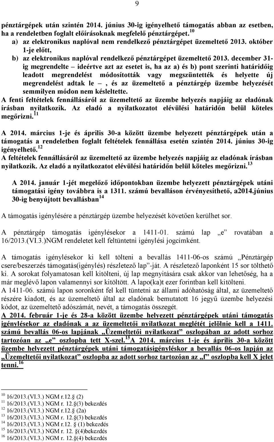 december 31- ig megrendelte ideértve azt az esetet is, ha az a) és b) pont szerinti határidőig leadott megrendelést módosították vagy megszüntették és helyette új megrendelést adtak le, és az