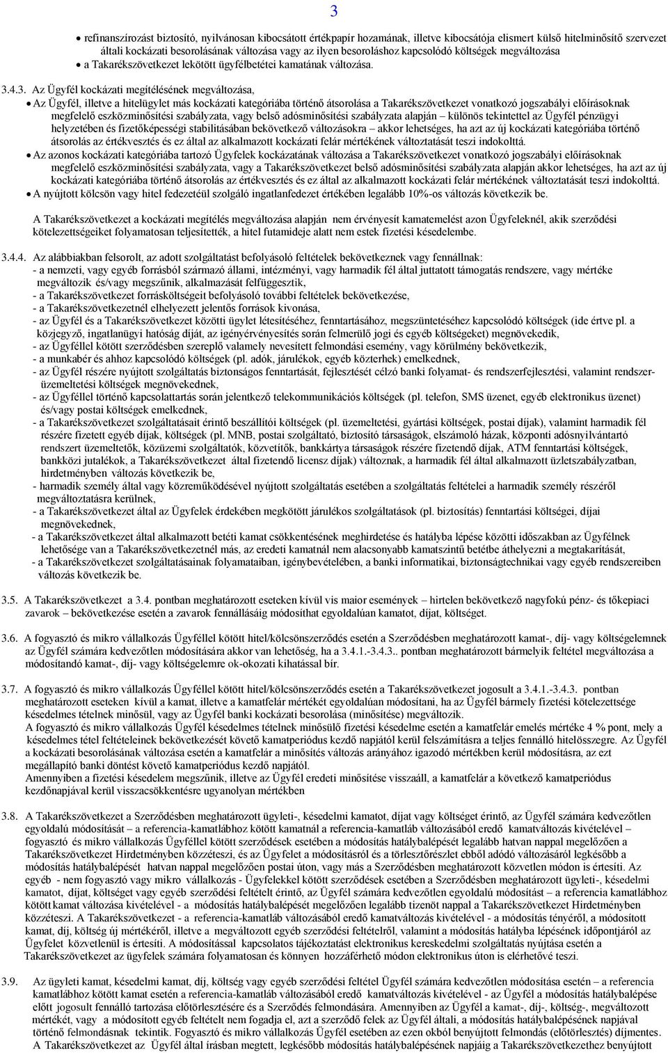 4.3. Az Ügyfél kockázati megítélésének megváltozása, Az Ügyfél, illetve a hitelügylet más kockázati kategóriába történő átsorolása a Takarékszövetkezet vonatkozó jogszabályi előírásoknak megfelelő