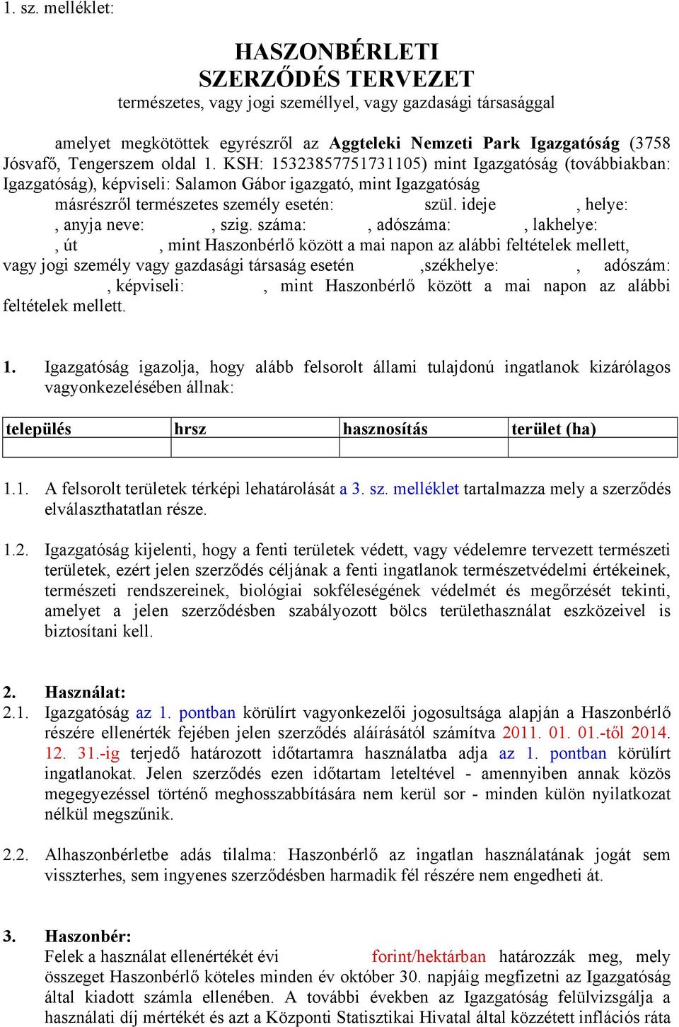 Tengerszem oldal 1. KSH: 15323857751731105) mint Igazgatóság (továbbiakban: Igazgatóság), képviseli: Salamon Gábor igazgató, mint Igazgatóság másrészről természetes személy esetén: szül.