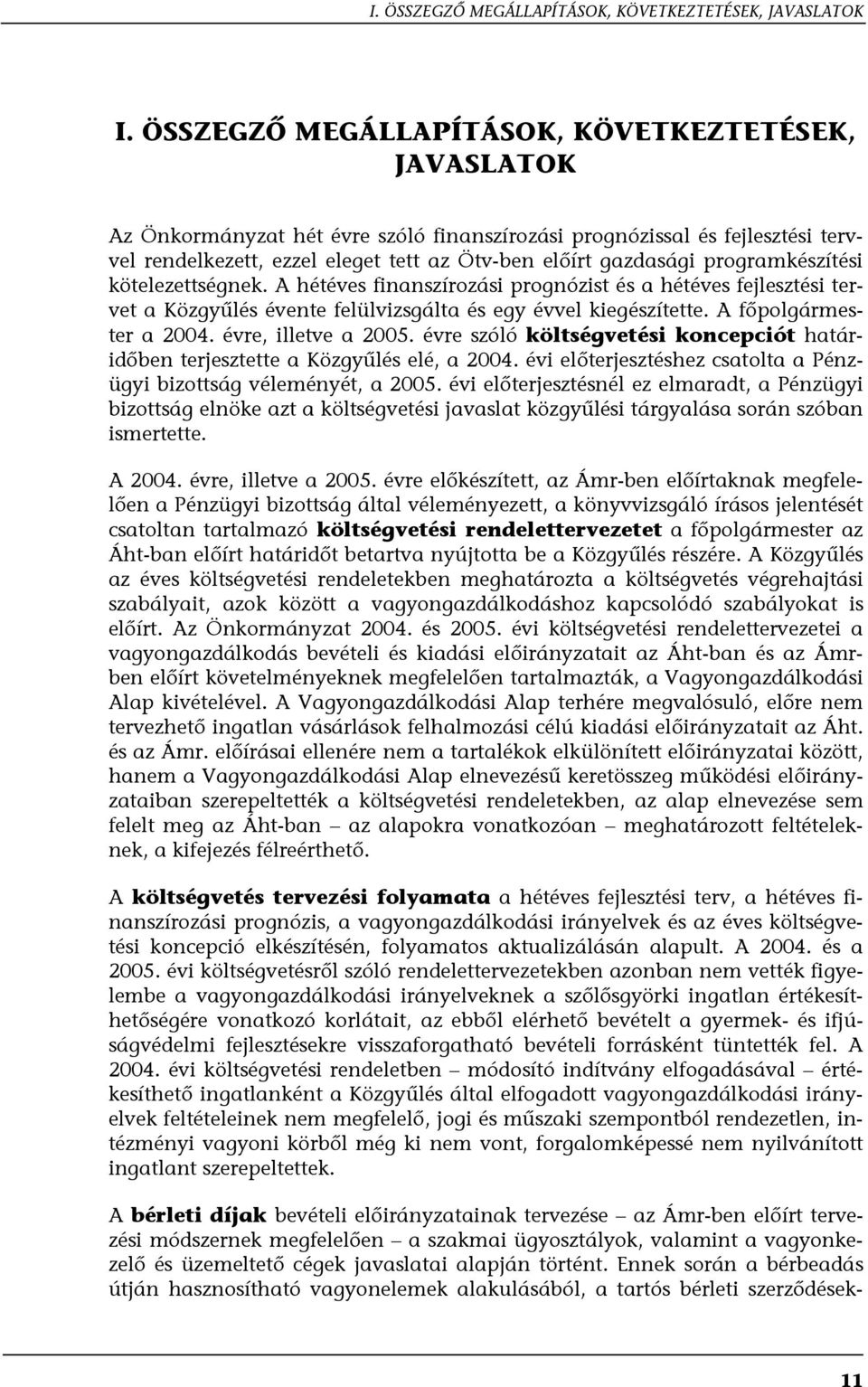 programkészítési kötelezettségnek. A hétéves finanszírozási prognózist és a hétéves fejlesztési tervet a Közgyűlés évente felülvizsgálta és egy évvel kiegészítette. A főpolgármester a 2004.