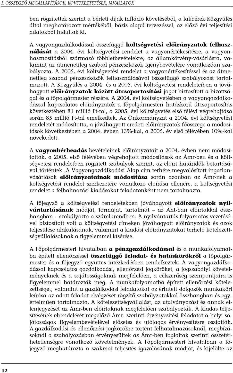 évi költségvetési rendelet a vagyonértékesítésre, a vagyonhasznosításból származó többletbevételekre, az államkötvény-vásárlásra, valamint az átmenetileg szabad pénzeszközök igénybevételére