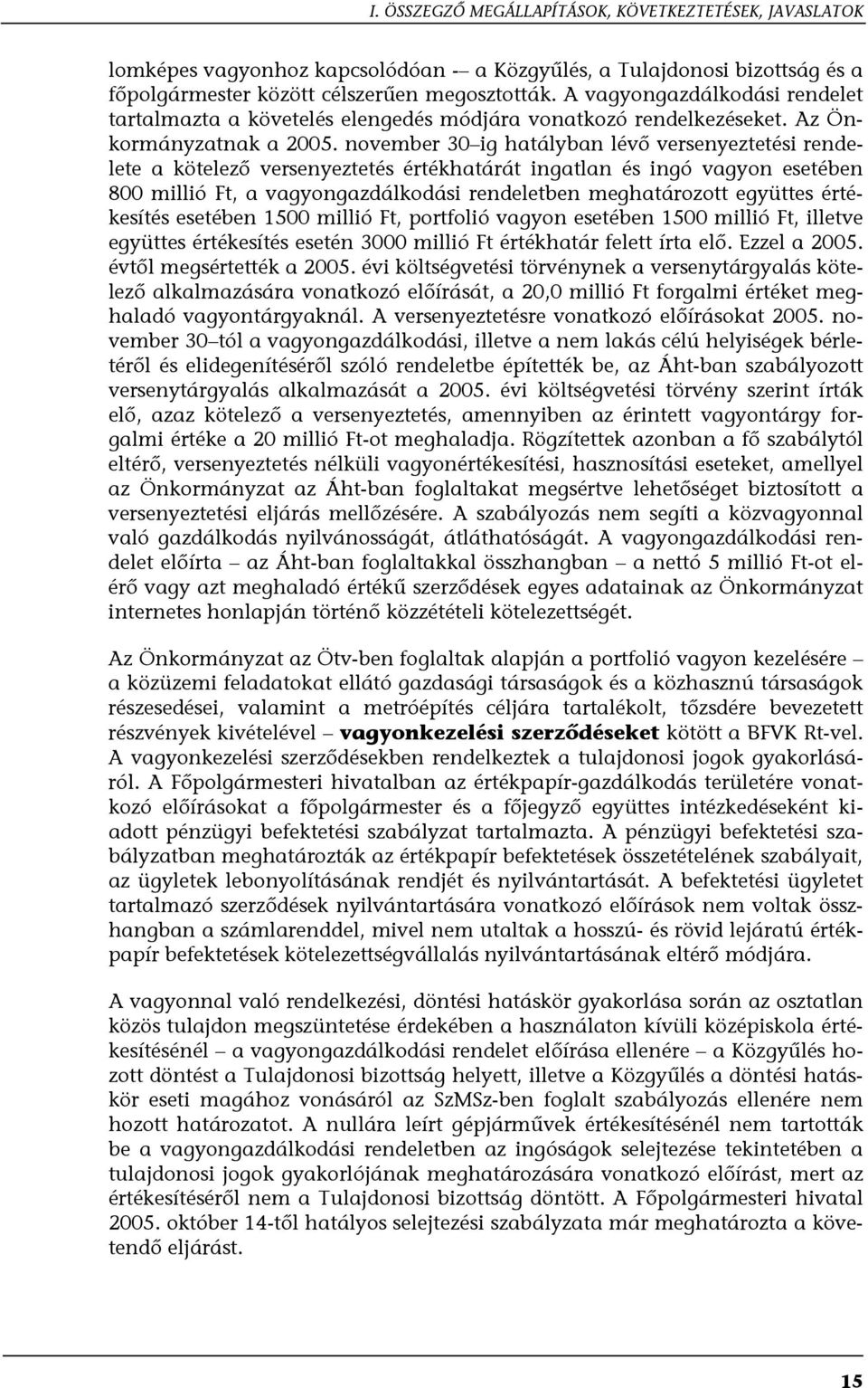 november 30 ig hatályban lévő versenyeztetési rendelete a kötelező versenyeztetés értékhatárát ingatlan és ingó vagyon esetében 800 millió Ft, a vagyongazdálkodási rendeletben meghatározott együttes