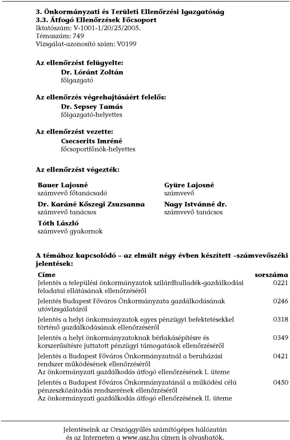 Sepsey Tamás főigazgató-helyettes Az ellenőrzést vezette: Csecserits Imréné főcsoportfőnök-helyettes Az ellenőrzést végezték: Bauer Lajosné számvevő főtanácsadó Dr.