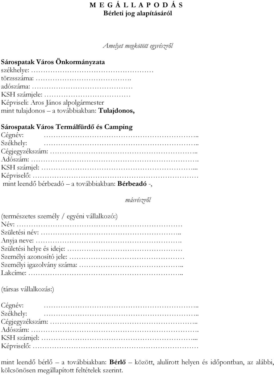 KSH számjel:... Képviselő: mint leendő bérbeadó a továbbiakban: Bérbeadó -, másrészről (természetes személy / egyéni vállalkozó:) Név: Születési név:.. Anyja neve:.