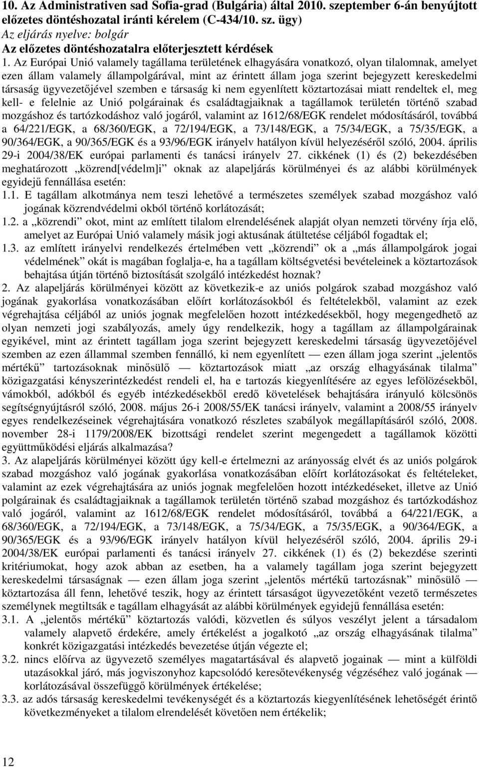 társaság ügyvezetőjével szemben e társaság ki nem egyenlített köztartozásai miatt rendeltek el, meg kell- e felelnie az Unió polgárainak és családtagjaiknak a tagállamok területén történő szabad