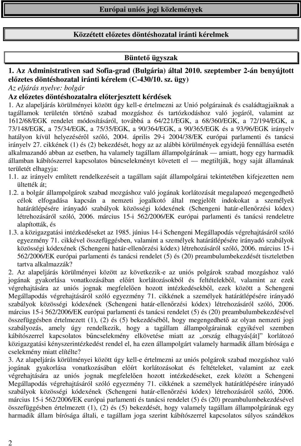 Az alapeljárás körülményei között úgy kell-e értelmezni az Unió polgárainak és családtagjaiknak a tagállamok területén történő szabad mozgáshoz és tartózkodáshoz való jogáról, valamint az 1612/68/EGK