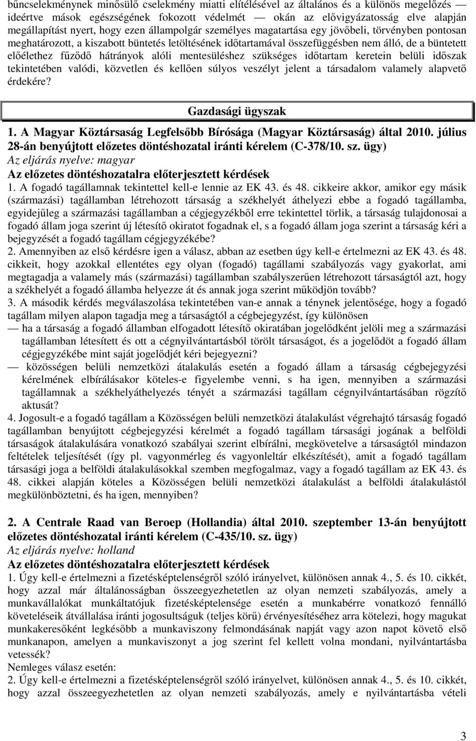 hátrányok alóli mentesüléshez szükséges időtartam keretein belüli időszak tekintetében valódi, közvetlen és kellően súlyos veszélyt jelent a társadalom valamely alapvető érdekére? Gazdasági ügyszak 1.