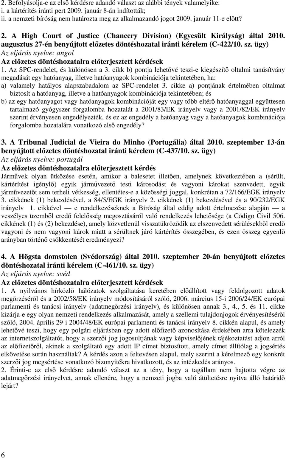 augusztus 27-én benyújtott előzetes döntéshozatal iránti kérelem (C-422/10. sz. ügy) Az eljárás nyelve: angol 1. Az SPC-rendelet, és különösen a 3.