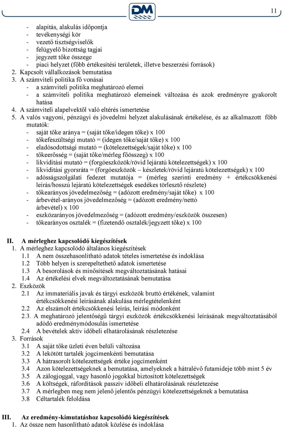 A számviteli politika fő vonásai - a számviteli politika meghatározó elemei - a számviteli politika meghatározó elemeinek változása és azok eredményre gyakorolt hatása 4.