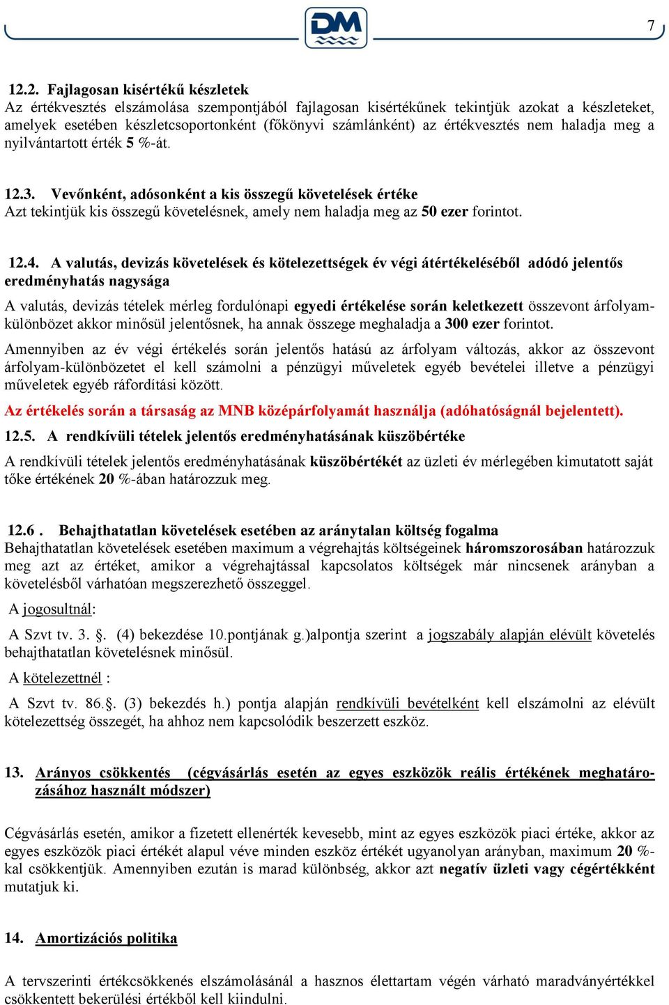 Vevőnként, adósonként a kis összegű követelések értéke Azt tekintjük kis összegű követelésnek, amely nem haladja meg az 50 ezer forintot. 12.4.