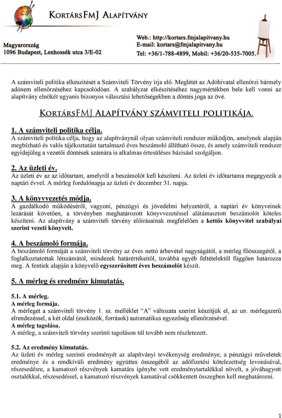 A számviteli politika célja, hogy az alapítványnál olyan számviteli rendszer működjön, amelynek alapján megbízható és valós tájékoztatást tartalmazó éves beszámoló állítható össze, és amely