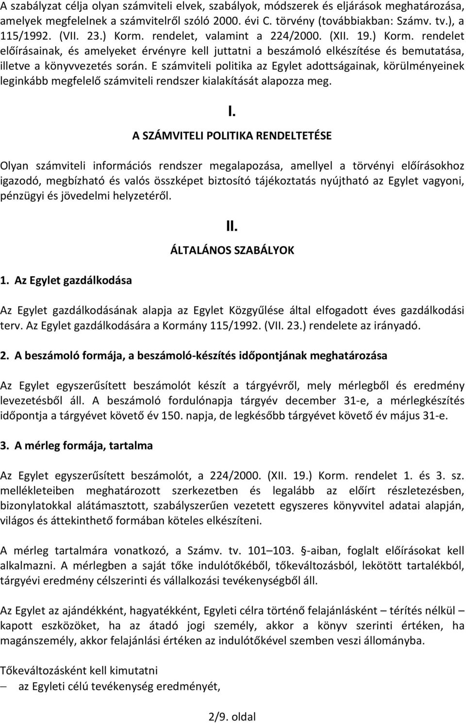 E számviteli politika az Egylet adottságainak, körülményeinek leginkább megfelelő számviteli rendszer kialakítását alapozza meg. I.