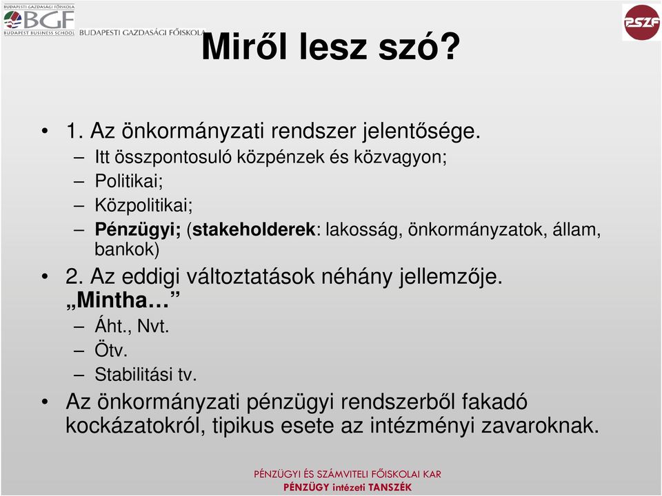 lakosság, önkormányzatok, állam, bankok) 2. Az eddigi változtatások néhány jellemzője.