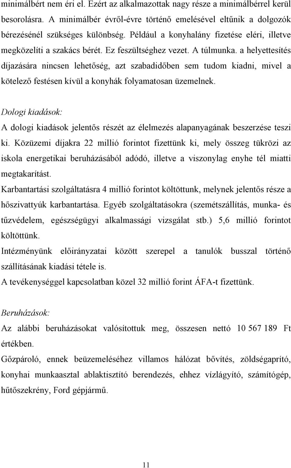 a helyettesítés díjazására nincsen lehetőség, azt szabadidőben sem tudom kiadni, mivel a kötelező festésen kívül a konyhák folyamatosan üzemelnek.