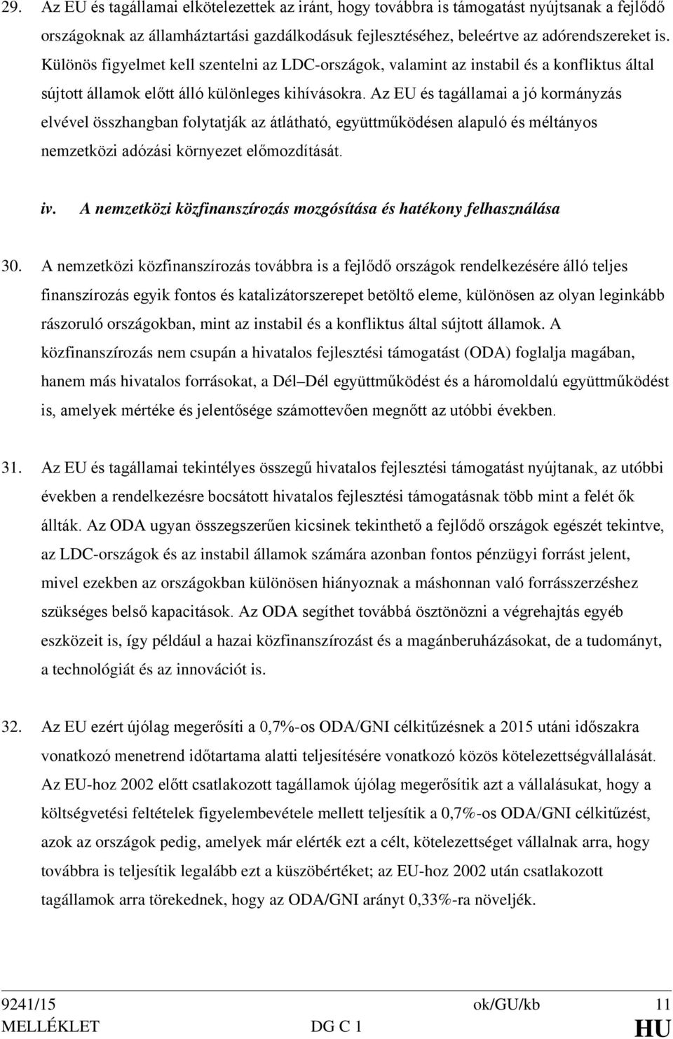 Az EU és tagállamai a jó kormányzás elvével összhangban folytatják az átlátható, együttműködésen alapuló és méltányos nemzetközi adózási környezet előmozdítását. iv.