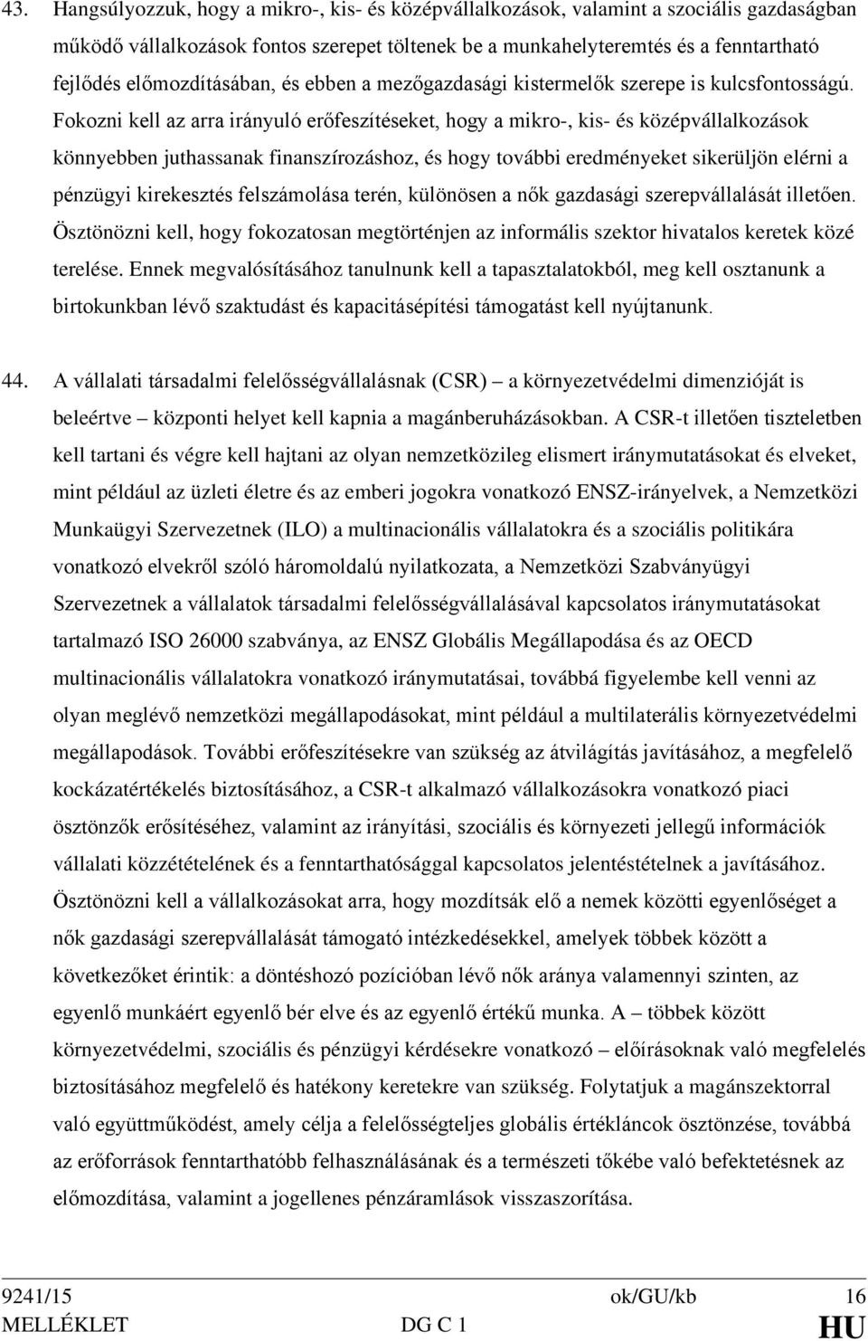 Fokozni kell az arra irányuló erőfeszítéseket, hogy a mikro-, kis- és középvállalkozások könnyebben juthassanak finanszírozáshoz, és hogy további eredményeket sikerüljön elérni a pénzügyi kirekesztés