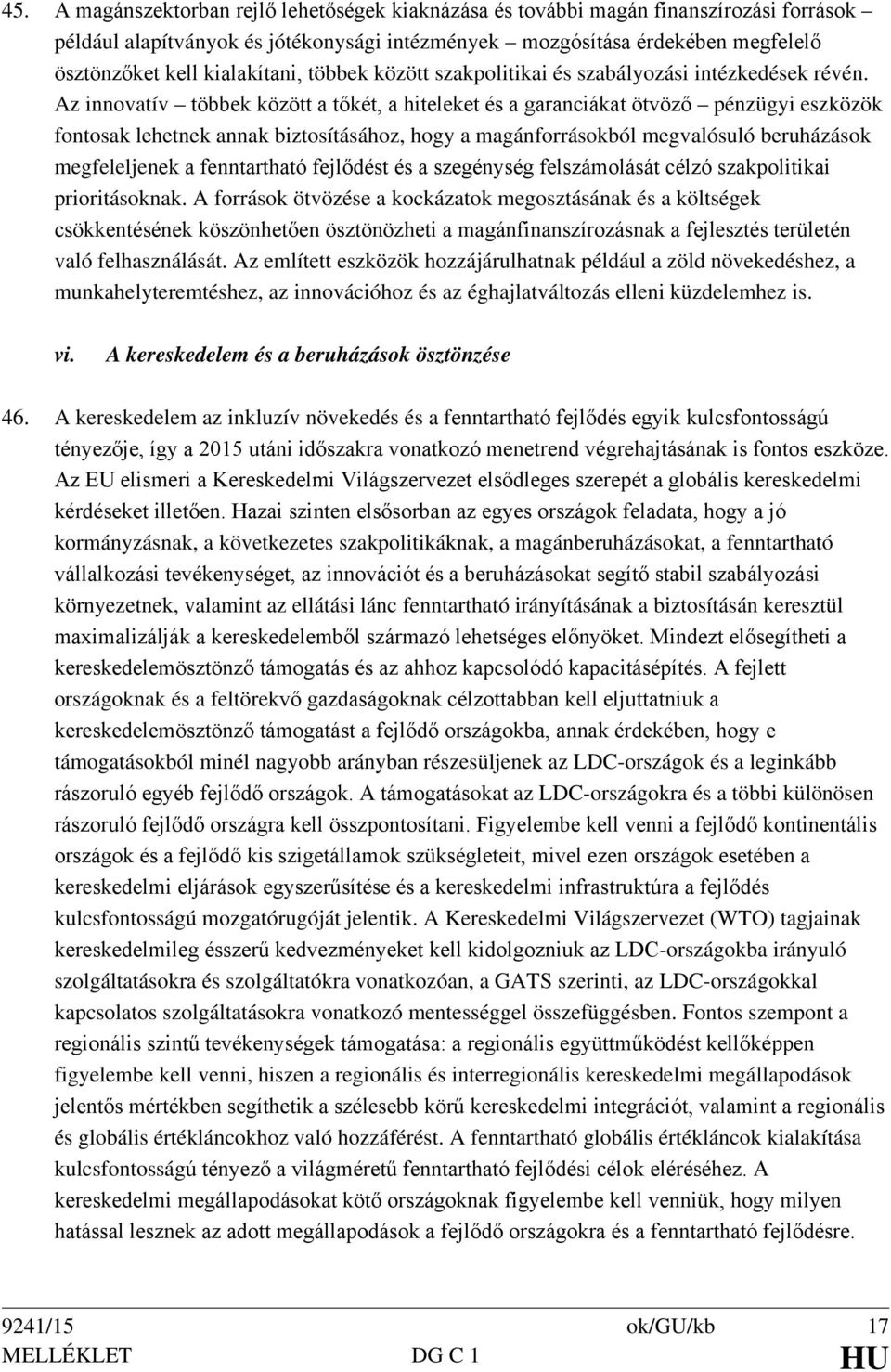 Az innovatív többek között a tőkét, a hiteleket és a garanciákat ötvöző pénzügyi eszközök fontosak lehetnek annak biztosításához, hogy a magánforrásokból megvalósuló beruházások megfeleljenek a