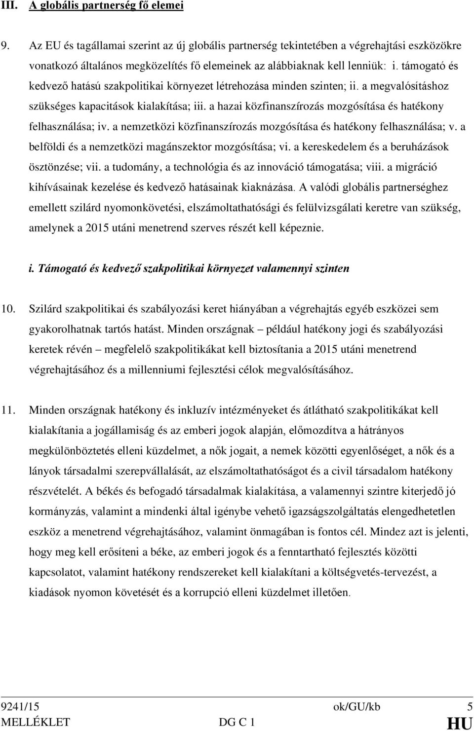 támogató és kedvező hatású szakpolitikai környezet létrehozása minden szinten; ii. a megvalósításhoz szükséges kapacitások kialakítása; iii.