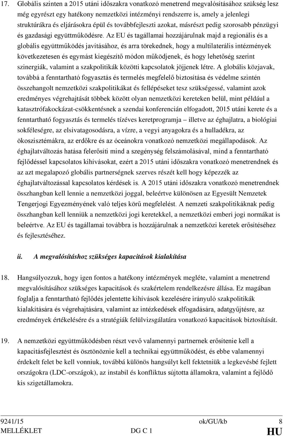 Az EU és tagállamai hozzájárulnak majd a regionális és a globális együttműködés javításához, és arra törekednek, hogy a multilaterális intézmények következetesen és egymást kiegészítő módon