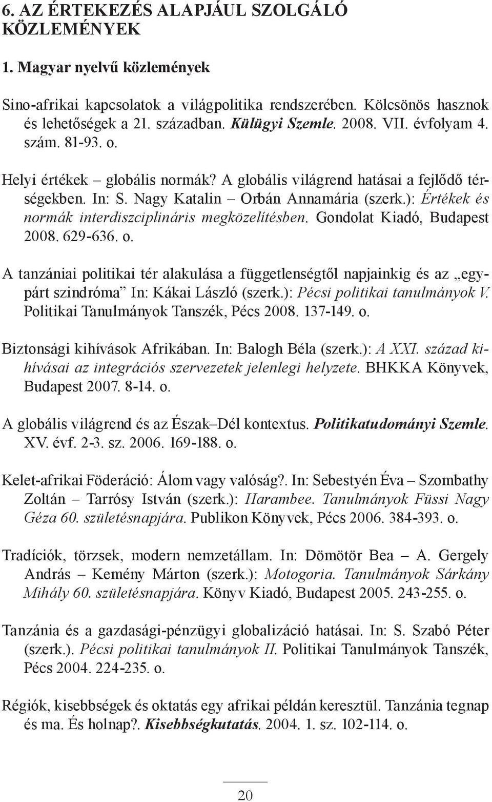 ): Értékek és normák interdiszciplináris megközelítésben. Gondolat Kiadó, Budapest 2008. 629-636. o.