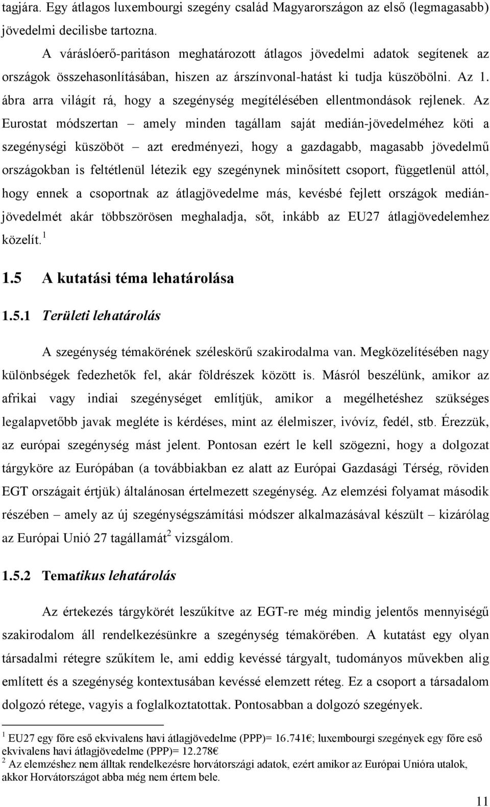 ábra arra világít rá, hogy a szegénység megítélésében ellentmondások rejlenek.