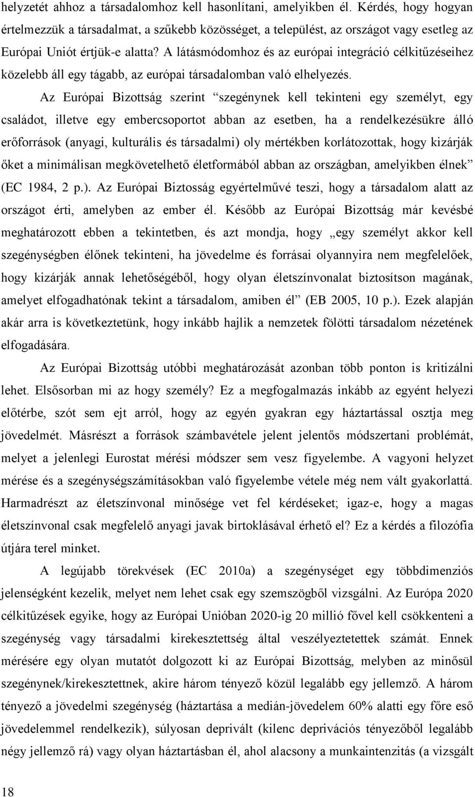 A látásmódomhoz és az európai integráció célkitűzéseihez közelebb áll egy tágabb, az európai társadalomban való elhelyezés.