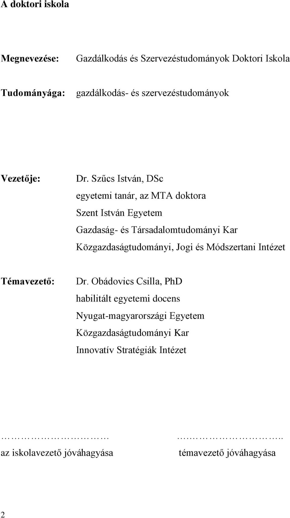 Szűcs István, DSc egyetemi tanár, az MTA doktora Szent István Egyetem Gazdaság- és Társadalomtudományi Kar